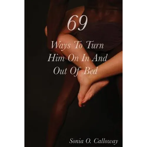 69 Ways to Turn Him on, In and Out of Bed