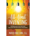 All About Inventing: Everything You Need To Know About Patents From a Former USPTO Patent Examiner & Patent Attorney!