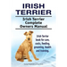 Irish Terrier. Irish Terrier Complete Owners Manual. Irish Terrier book for care, costs, feeding, grooming, health and training.