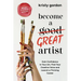 Become a Great Artist: Gain Confidence in Your Art, Find Your Creative Voice and Launch a Thriving Career