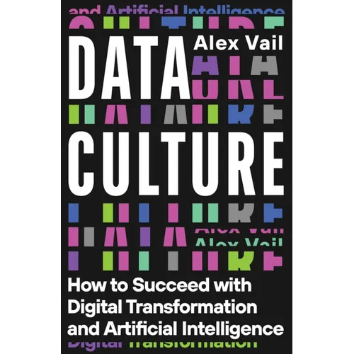 Data Culture: How to Succeed with Digital Transformation and Artificial Intelligence