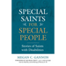 Special Saints for Special People: Stories of Saints with Disabilities