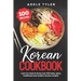 Korean Cookbook: Learn To Cook At Home Over 100 Tasty, Spicy, Traditional And Modern Korean Recipes