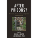 After Prisons?: Freedom, Decarceration, and Justice Disinvestment