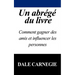 Un Abrege Du Livre: Comment Gagner Des Amis Et Influencer Les Personnes