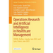 Operations Research and Artificial Intelligence in Healthcare Management: Sshsm, Québec, Canada, June 2022, and Lyon, France, June 2023