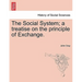 The Social System; A Treatise on the Principle of Exchange.