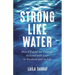 Strong Like Water: How I Found the Courage to Lead with Love in Business and in Life