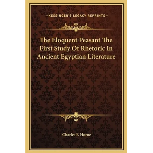 The Eloquent Peasant The First Study Of Rhetoric In Ancient Egyptian Literature