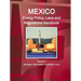 Mexico Energy Policy, Laws and Regulations Handbook Volume 1 Strategic Information and Basic Laws