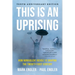 This Is an Uprising: How Nonviolent Revolt Is Shaping the Twenty-First Century