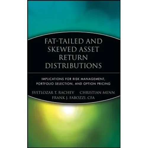 Fat-Tailed and Skewed Asset Return Distributions: Implications for Risk Management, Portfolio Selection, and Option Pricing