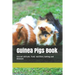 Guinea Pigs Book: Around attitude, food, nutrition, taming and diseases