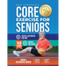 Core Exercises for Seniors: Boost Energy, Build Balance, Strength and Confidence for Active Aging After 60