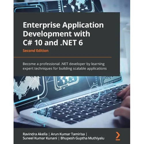 Enterprise Application Development with C# 10 and .NET 6 - Second Edition: Become a professional .NET developer by learning expert techniques for buil