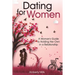 Dating for Women: A Woman's Guide to Holding Her Own in a Relationship