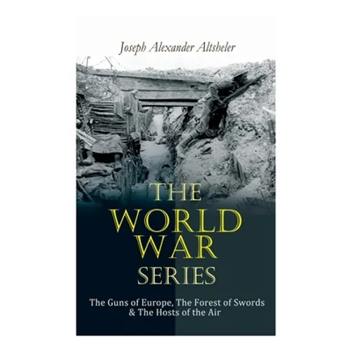 The World War Series: The Guns of Europe, The Forest of Swords & The Hosts of the Air