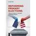 Reforming Primary Elections: Voters, Campaigns, and the Future of Congressional Politics