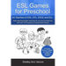 ESL Games for Preschool: for Teachers of ESL, EFL, ESOL and ELL including Bonus Chapter on Teaching Toddlers English
