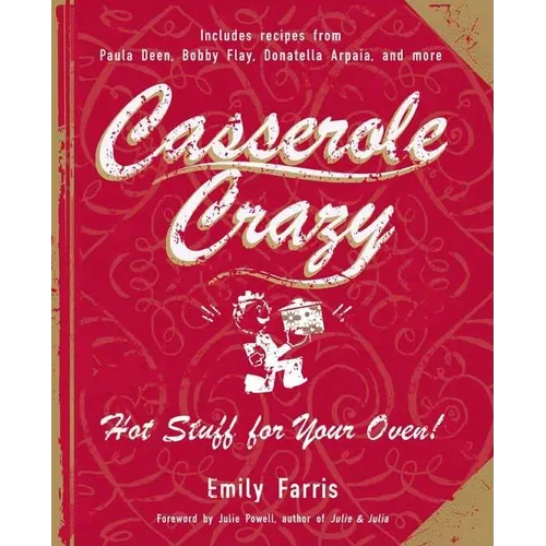 Casserole Crazy: Hot Stuff for Your Oven!
