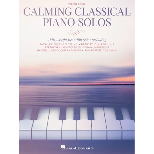 Calming Classical Piano Solos: Thirty-Eight Beautiful Solos