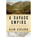 A Savage Empire: Trappers, Traders, Tribes, and the Wars That Made America
