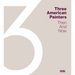 Three American Painters: Then and Now