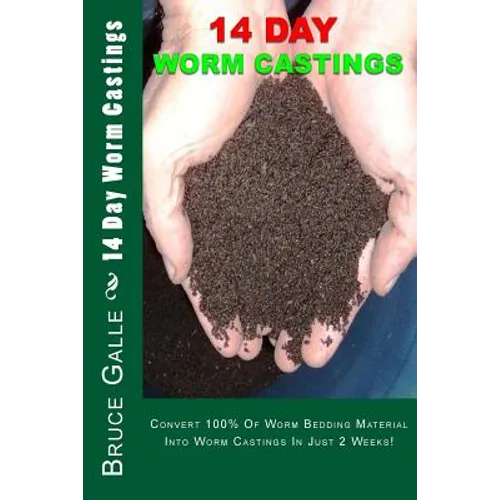 14 Day Worm Castings: Convert 100% Of Worm Bedding Material Into Worm Castings In Just 2 Weeks!