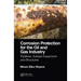 Corrosion Protection for the Oil and Gas Industry: Pipelines, Subsea Equipment, and Structures