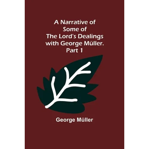 A Narrative of Some of the Lord's Dealings with George Müller. Part 1