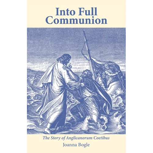 Into Full Communion: The story of Anglicanorum Coetibus