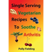 Single Serving Vegetarian Recipes To Soothe Arthritis