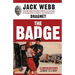 The Badge: True and Terrifying Crime Stories That Could Not Be Presented on TV, from the Creator and Star of Dragnet