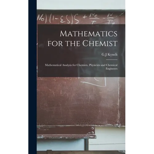 Mathematics for the Chemist: Mathematical Analysis for Chemists, Physicists and Chemical Engineers