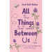 All the Things That Come Between Us