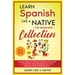 Learn Spanish Like a Native for Beginners Collection - Level 1 & 2: Learning Spanish in Your Car Has Never Been Easier! Have Fun with Crazy Vocabulary