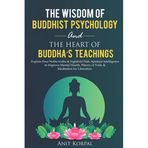 The Wisdom of Buddhist Psychology & The Heart of Buddha's teachings: Explore Four Noble truths & Eightfold Path, Spiritual Intelligence to improve men