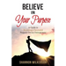 Believe in Your Purpose: A Guide to Becoming a Successful Purpose-Driven Entrepreneur