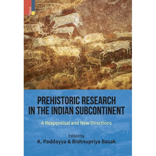 Prehistoric Research in the Indian Subcontinent: A Reappraisal and New Directions