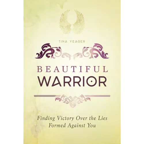 Beautiful Warrior: Finding Victory Over the Lies Formed Against You