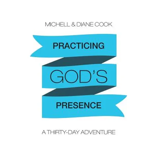 Practicing God's Presence: A Thirty-Day Adventure