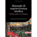 Manuale di sopravvivenza medica: Medicina outdoor e di emergenza: Guida pratica per il pronto soccorso outdoor, medicina delle catastrofi e sopravvive