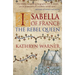 Isabella of France: The Rebel Queen