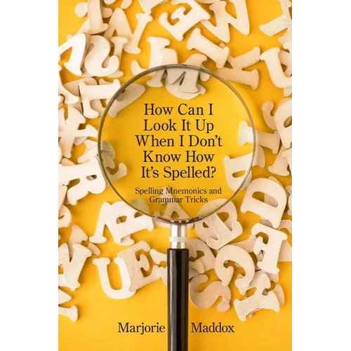 How Can I Look It up When I Don't Know How It's Spelled?: Spelling Mnemonics and Grammar Tricks