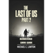The Last Of Us Part 2 Remastered Game Guide: Master Every Chapter, Unlock Every Trophy, Survive Every Fight With This Detailed Strategy Guide