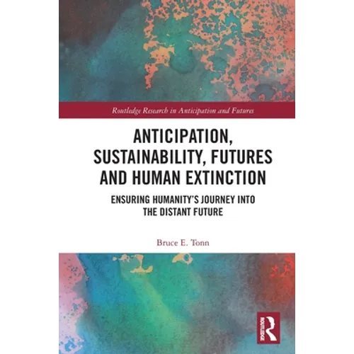 Anticipation, Sustainability, Futures and Human Extinction: Ensuring Humanity's Journey Into the Distant Future