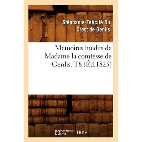 Mémoires Inédits de Madame La Comtesse de Genlis. T8 (Éd.1825)
