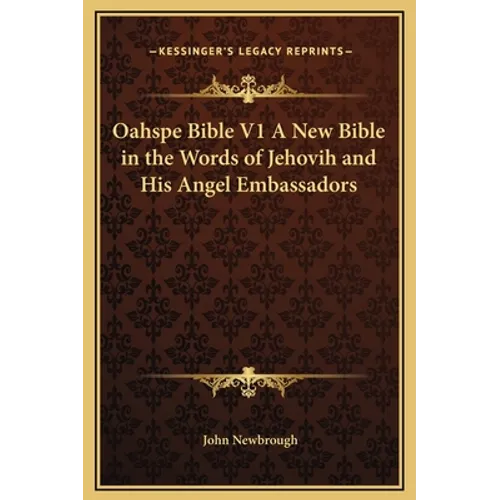 Oahspe Bible V1 A New Bible in the Words of Jehovih and His Angel Embassadors