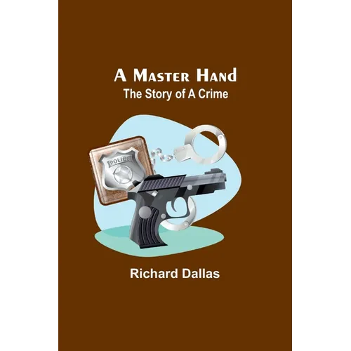 A Master Hand: The Story of a Crime