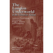 The London Underworld in the Victorian Period: Authentic First-Person Accounts by Beggars, Thieves and Prostitutes